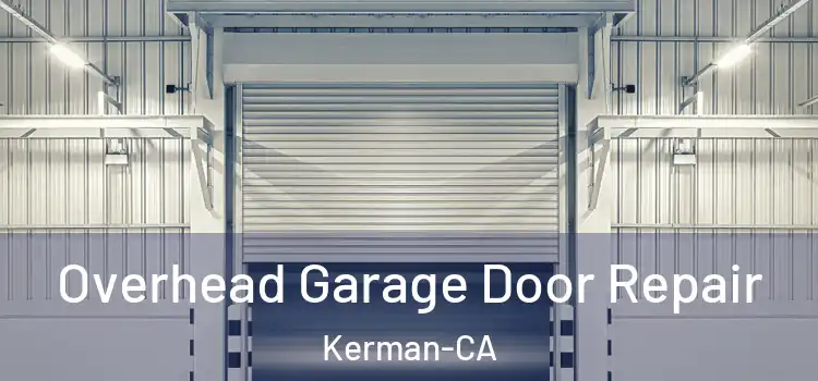 Overhead Garage Door Repair Kerman-CA